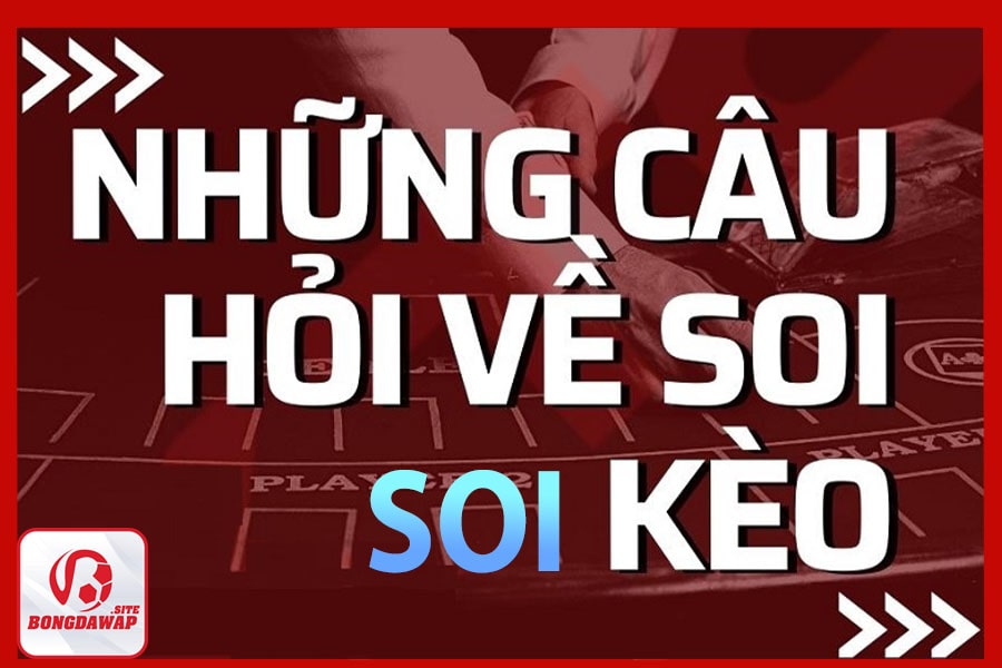 Câu hỏi thường gặp trong khi soi kèo