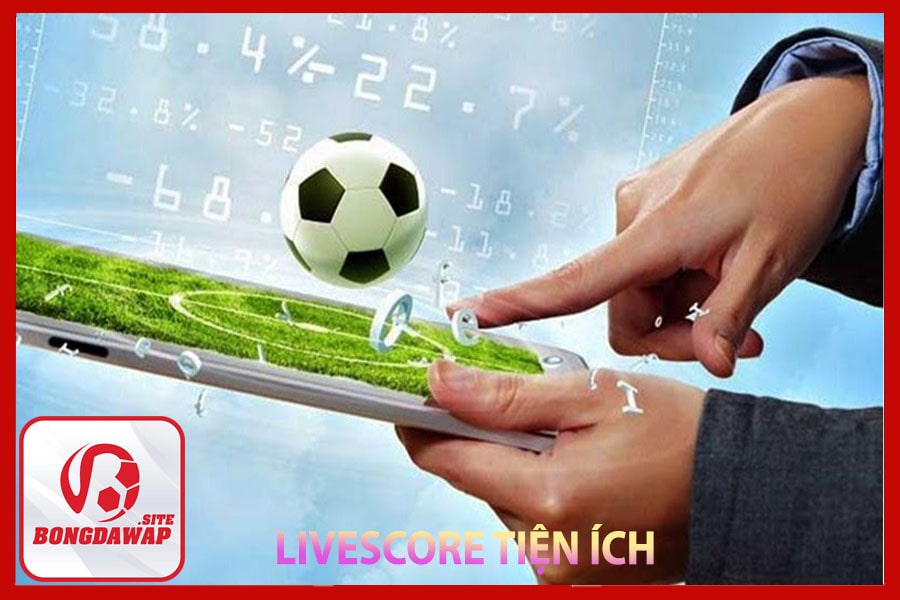 Livescore trực tuyến tiện ích