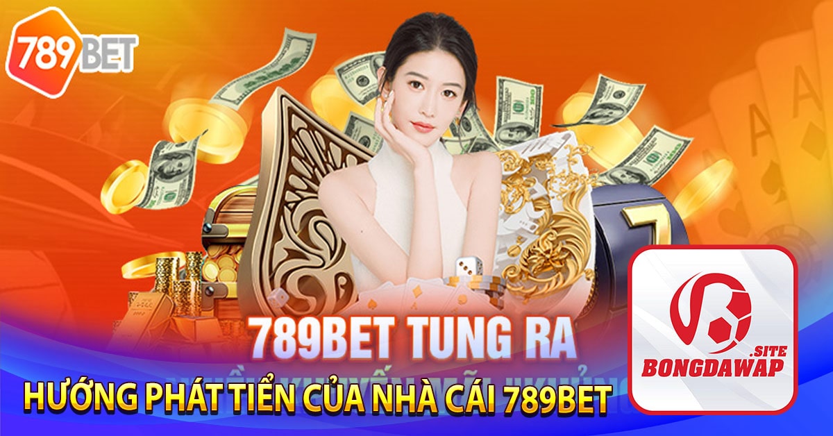 Hướng phát tiển của nhà cái 789Bet