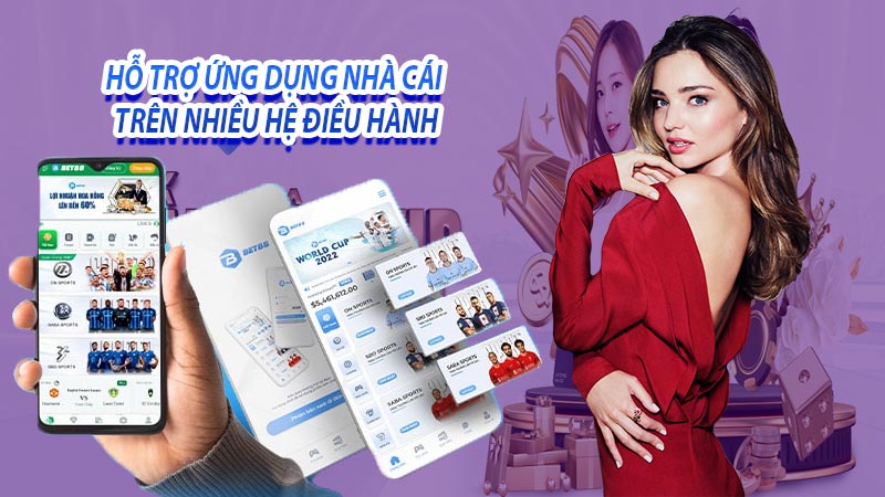 Hỗ trợ ứng dụng nhà cái trên nhiều hệ điều hành