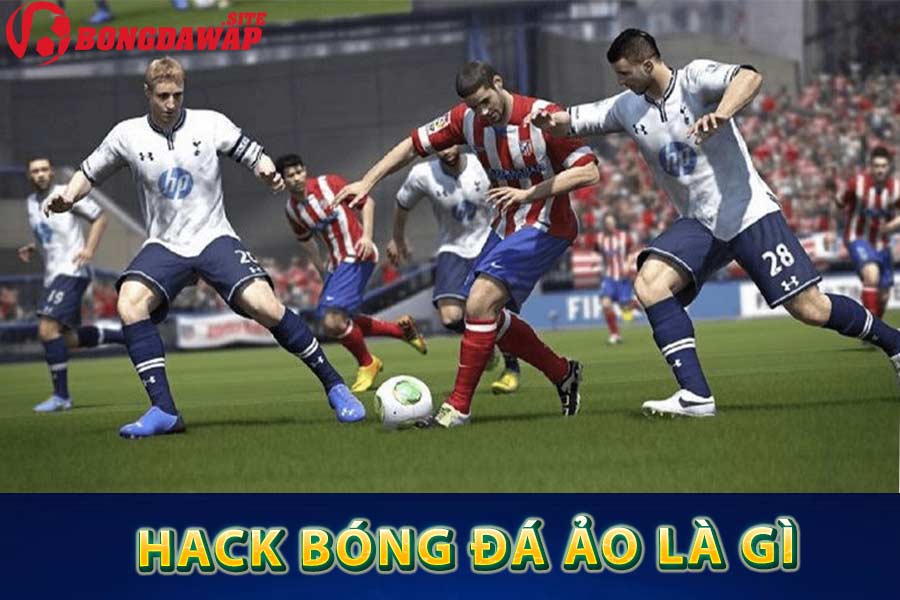 Hack bóng đá ảo là gì