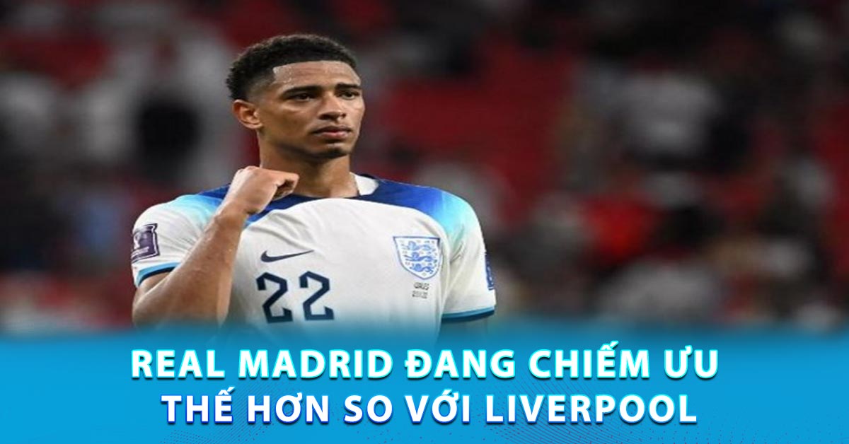 Real Madrid đang chiếm ưu thế hơn so với Liverpool