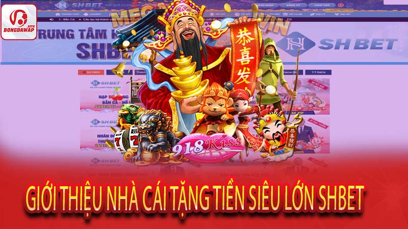 Giới thiệu nhà cái tặng tiền siêu lớn Shbet