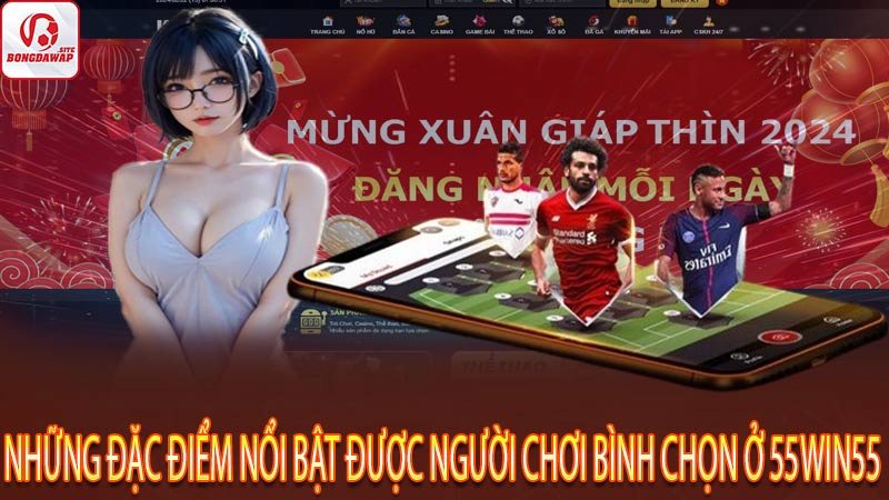 Nhung dac diem noi bat duoc nguoi choi binh chon o 55win55 2