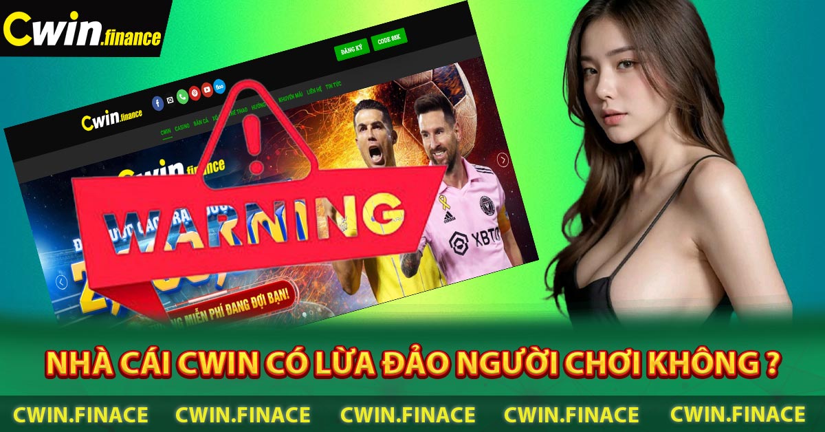 Nhà cái CWIN có Lừa Đảo người chơi không ?