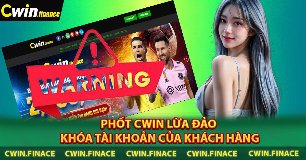 Phốt CWIN Lừa Đảo khóa tài khoản của khách hàng