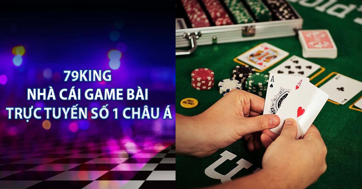 79King - Nhà Cái Game Bài Trực Tuyến Số 1 Châu Á