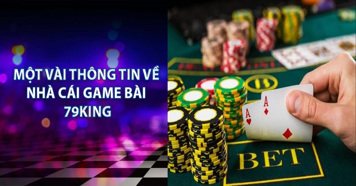 Một vài thông tin về nhà cái game bài 79KING